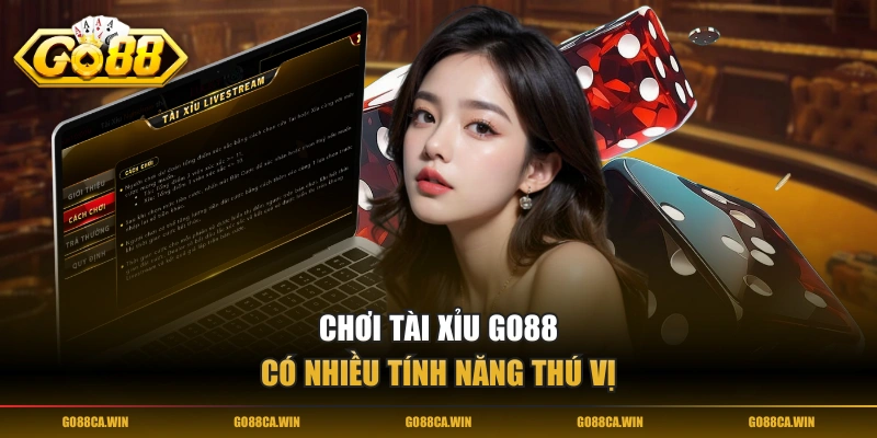 Chơi Tài Xỉu GO88 có nhiều tính năng thú vị