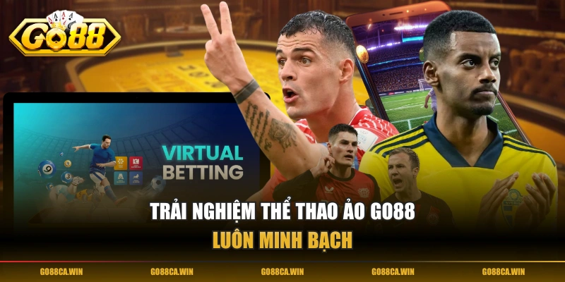 Trải nghiệm Thể Thao Ảo GO88 luôn minh bạch